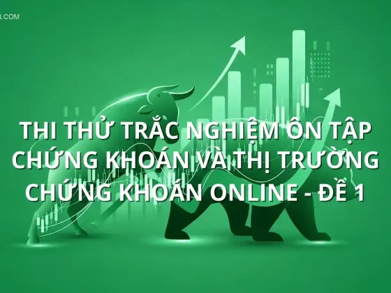 Thi thử trắc nghiệm ôn tập Chứng khoán và Thị trường chứng khoán online - Đề 1