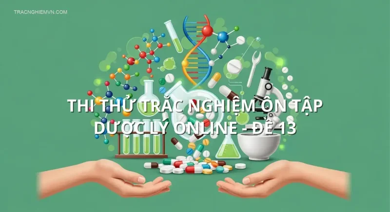 Thi thử trắc nghiệm ôn tập Dược lý online - Đề 13