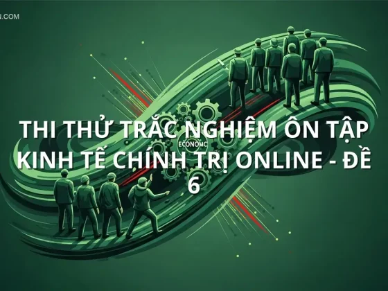 Thi thử trắc nghiệm ôn tập Kinh tế chính trị online - Đề 6