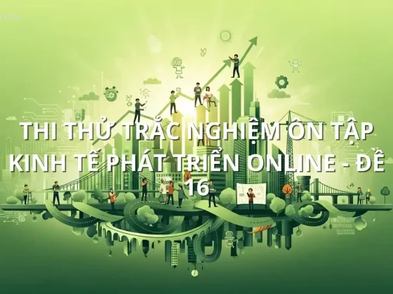Thi thử trắc nghiệm ôn tập Kinh tế phát triển online - Đề 16