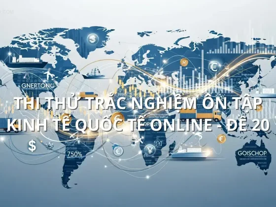 Thi thử trắc nghiệm ôn tập Kinh tế quốc tế online - Đề 20