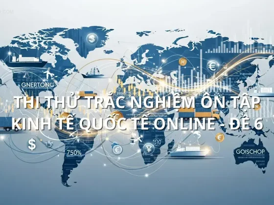 Thi thử trắc nghiệm ôn tập Kinh tế quốc tế online - Đề 6