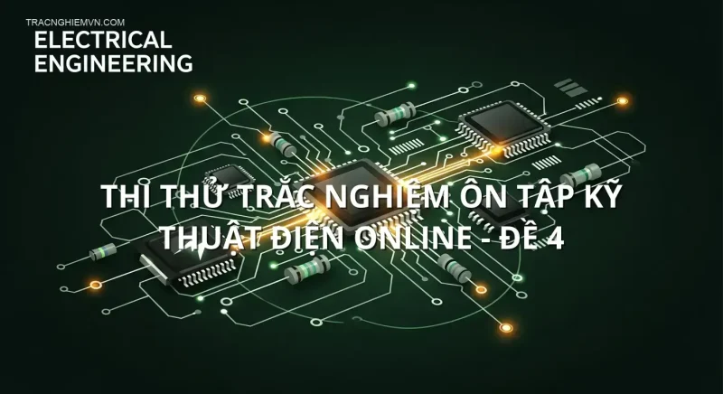 Thi thử trắc nghiệm ôn tập Kỹ thuật điện online - Đề 4