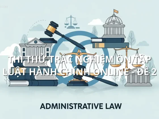 Thi thử trắc nghiệm ôn tập Luật hành chính online - Đề 2