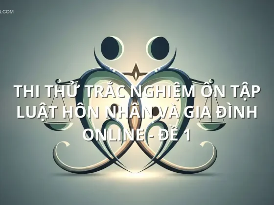 Thi thử trắc nghiệm ôn tập Luật hôn nhân và gia đình online - Đề 1