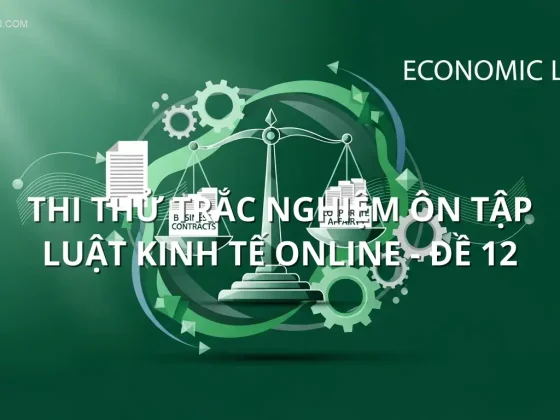 Thi thử trắc nghiệm ôn tập Luật Kinh tế online - Đề 12
