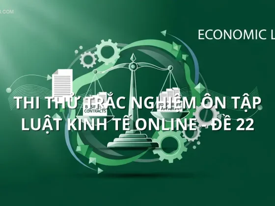 Thi thử trắc nghiệm ôn tập Luật Kinh tế online - Đề 22