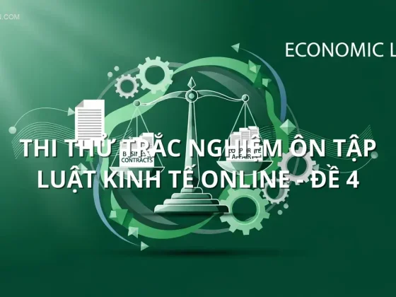 Thi thử trắc nghiệm ôn tập Luật Kinh tế online - Đề 4