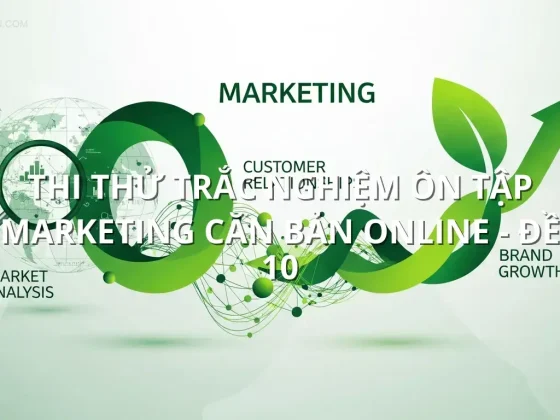 Thi thử trắc nghiệm ôn tập Marketing căn bản online - Đề 10