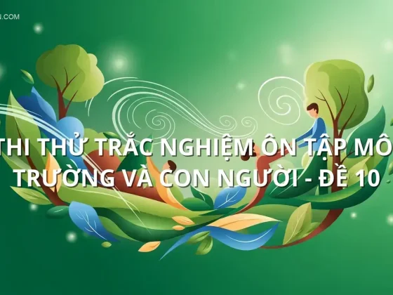Thi thử trắc nghiệm ôn tập Môi trường và con người - Đề 10