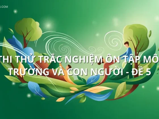 Thi thử trắc nghiệm ôn tập Môi trường và con người - Đề 5
