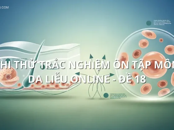 Thi thử trắc nghiệm ôn tập môn Da Liễu online - Đề 18