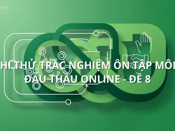 Thi thử trắc nghiệm ôn tập môn Đấu thầu online - Đề 8