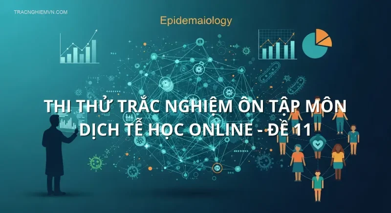 Thi thử trắc nghiệm ôn tập môn Dịch tễ học online - Đề 11