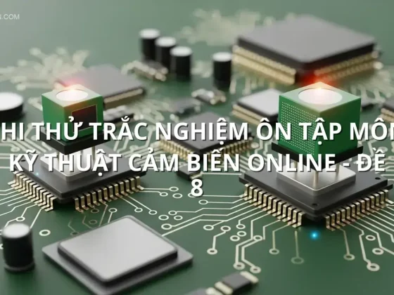 Thi thử trắc nghiệm ôn tập môn Kỹ thuật cảm biến online - Đề 8