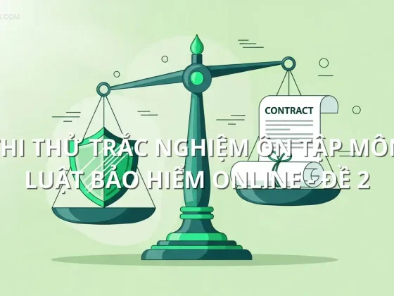 Thi thử trắc nghiệm ôn tập môn Luật bảo hiểm online - Đề 2