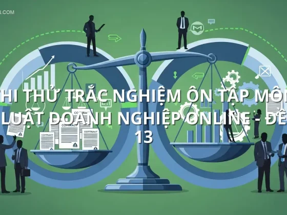 Thi thử trắc nghiệm ôn tập môn Luật Doanh nghiệp online - Đề 13