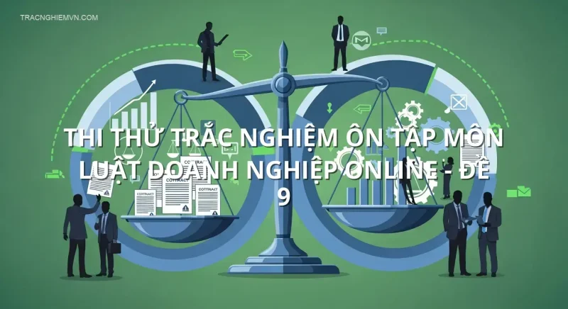 Thi thử trắc nghiệm ôn tập môn Luật Doanh nghiệp online - Đề 9
