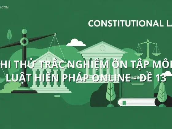 Thi thử trắc nghiệm ôn tập môn Luật hiến pháp online - Đề 13