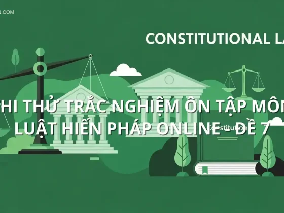 Thi thử trắc nghiệm ôn tập môn Luật hiến pháp online - Đề 7