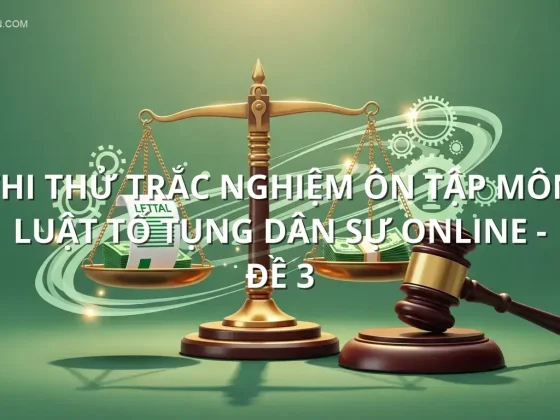 Thi thử trắc nghiệm ôn tập môn Luật tố tụng dân sự online - Đề 3