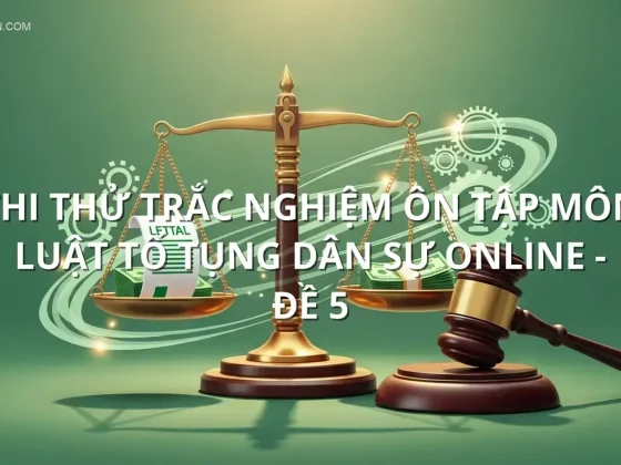 Thi thử trắc nghiệm ôn tập môn Luật tố tụng dân sự online - Đề 5