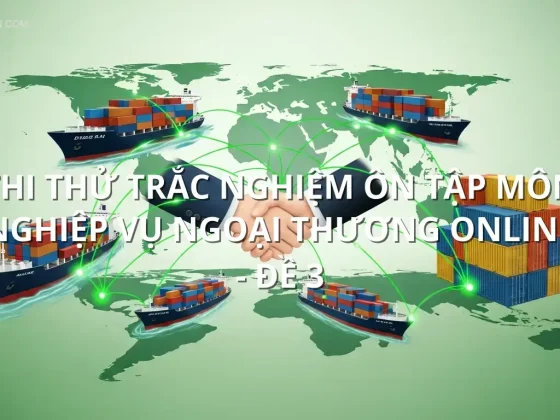 Thi thử trắc nghiệm ôn tập môn Nghiệp vụ ngoại thương online - Đề 3