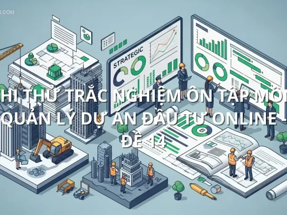 Thi thử trắc nghiệm ôn tập môn Quản lý dự án đầu tư online - Đề 14
