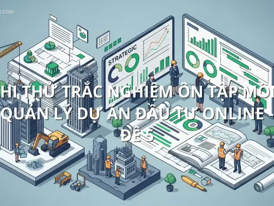 Thi thử trắc nghiệm ôn tập môn Quản lý dự án đầu tư online - Đề 5