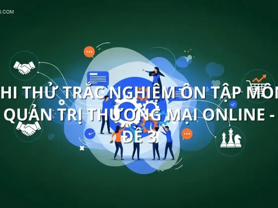 Thi thử trắc nghiệm ôn tập môn Quản trị thương mại online - Đề 3