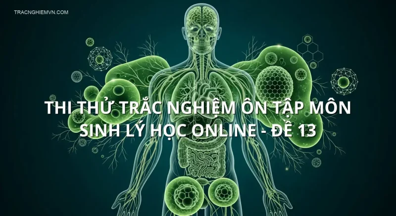 Thi thử trắc nghiệm ôn tập môn Sinh lý học online - Đề 13