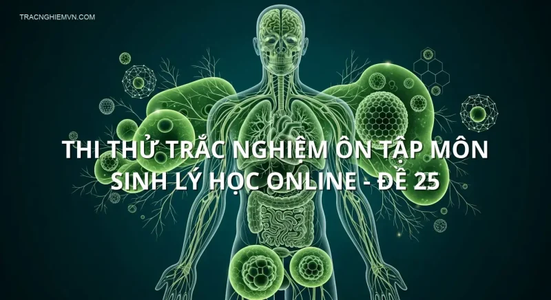 Thi thử trắc nghiệm ôn tập môn Sinh lý học online - Đề 25