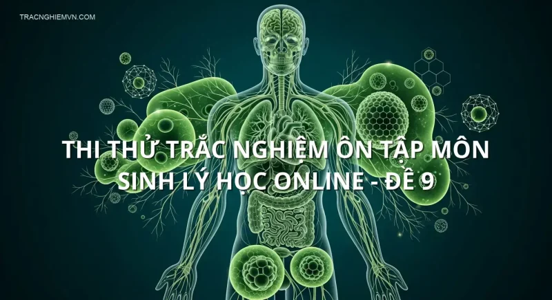 Thi thử trắc nghiệm ôn tập môn Sinh lý học online - Đề 9