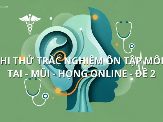 Thi thử trắc nghiệm ôn tập môn Tai - Mũi - Họng online - Đề 2