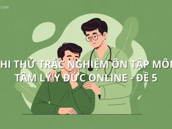 Thi thử trắc nghiệm ôn tập môn Tâm lý y đức online - Đề 5