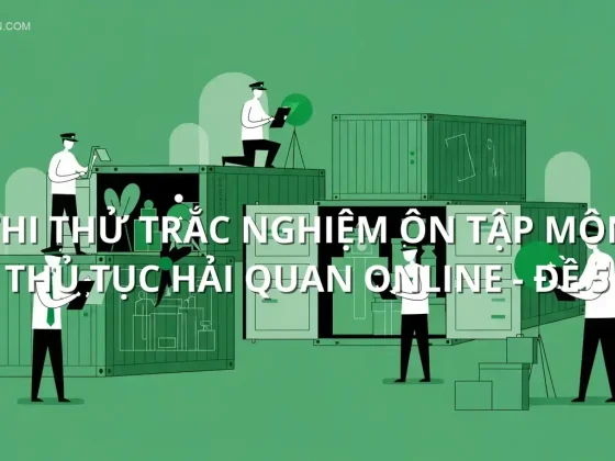 Thi thử trắc nghiệm ôn tập môn Thủ tục hải quan online - Đề 5