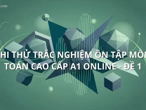 Thi thử trắc nghiệm ôn tập môn Toán cao cấp A1 online - Đề 1