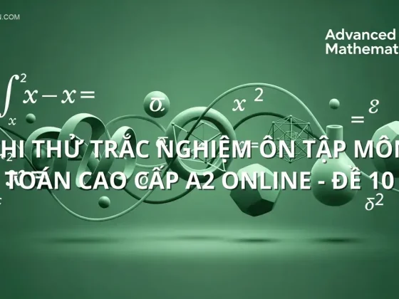 Thi thử trắc nghiệm ôn tập môn Toán cao cấp A2 online - Đề 10