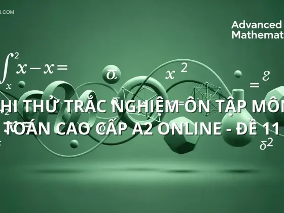 Thi thử trắc nghiệm ôn tập môn Toán cao cấp A2 online - Đề 11