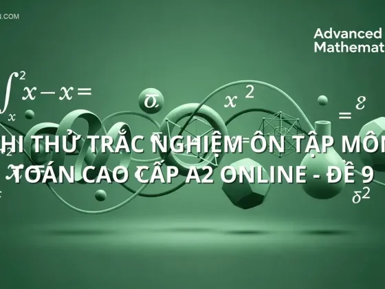 Thi thử trắc nghiệm ôn tập môn Toán cao cấp A2 online - Đề 9