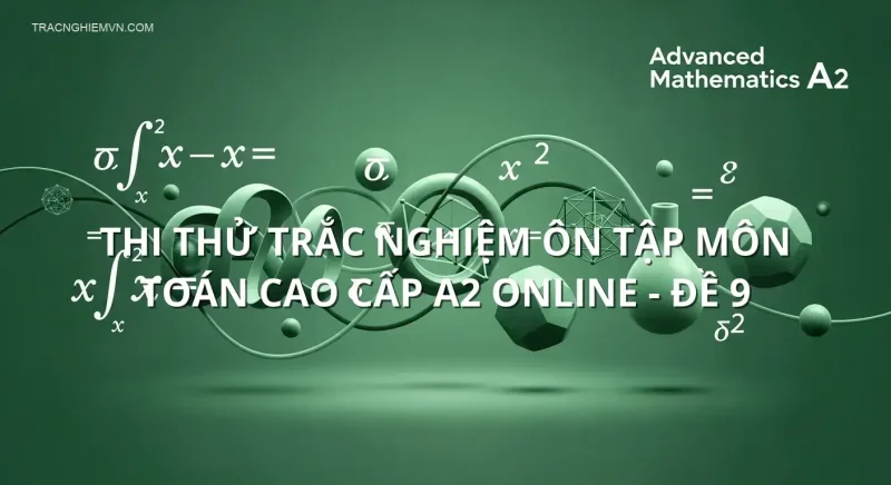 Thi thử trắc nghiệm ôn tập môn Toán cao cấp A2 online - Đề 9