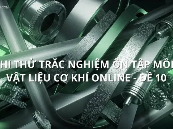Thi thử trắc nghiệm ôn tập môn Vật liệu cơ khí online - Đề 10