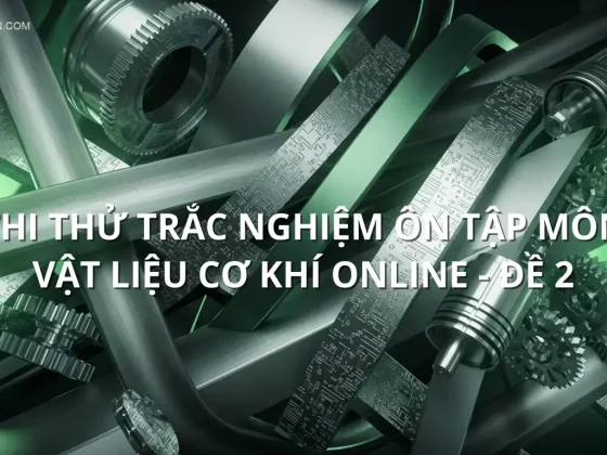Thi thử trắc nghiệm ôn tập môn Vật liệu cơ khí online - Đề 2