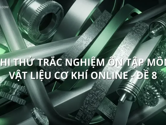 Thi thử trắc nghiệm ôn tập môn Vật liệu cơ khí online - Đề 8