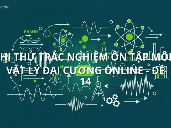 Thi thử trắc nghiệm ôn tập môn Vật lý đại cương online - Đề 14