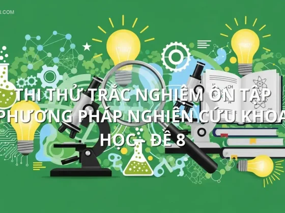 Thi thử trắc nghiệm ôn tập Phương pháp nghiên cứu khoa học - Đề 8