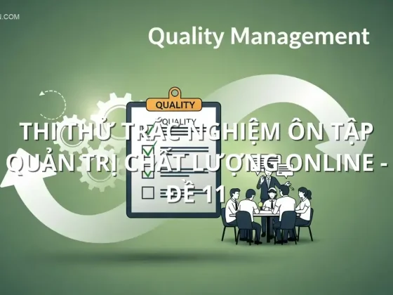 Thi thử trắc nghiệm ôn tập Quản trị Chất lượng online - Đề 11