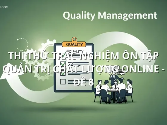 Thi thử trắc nghiệm ôn tập Quản trị Chất lượng online - Đề 8