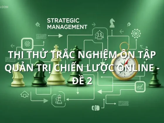 Thi thử trắc nghiệm ôn tập Quản trị Chiến lược online - Đề 2