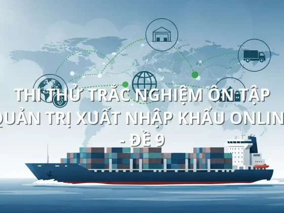 Thi thử trắc nghiệm ôn tập Quản trị xuất nhập khẩu online - Đề 9